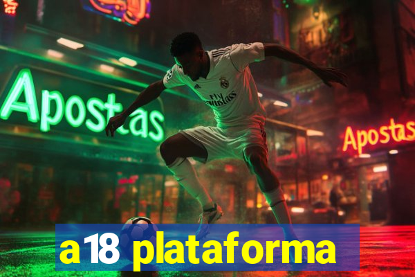 a18 plataforma